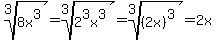 root%283%2C8x%5E3%29=root%283%2C2%5E3x%5E3%29=root%283%2C%282x%29%5E3%29=2x