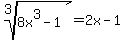 root%283%2C8x%5E3-1%29+=+2x-1