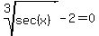 root%283%2Csec%28x%29%29-2=0
