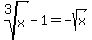 root%283%2Cx%29+-+1+=+-sqrt%28x%29