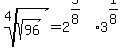root%284%2Csqrt%2896%29%29=2%5E%285%2F8%29%2A3%5E%281%2F8%29