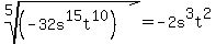 root%285%2C%28+-32s%5E15t%5E10%29%29+=+-2s%5E3t%5E2