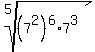 root%285%2C%287%5E2%29%5E6%2A7%5E3%29