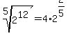 root%285%2C2%5E12%29=4%2A2%5E%282%2F5%29