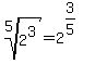 root%285%2C2%5E3%29=2%5E%283%2F5%29%5E%22%22