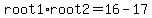 root1%2Aroot2+=+16+-17