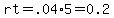 rt=.04%2A5=0.2