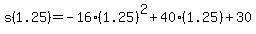s%281.25%29+=+-16%281.25%29%5E2%2B40%281.25%29%2B30