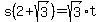 s%282%2Bsqrt%283%29%29=sqrt%283%29t
