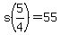 s%285%2F4%29=55