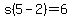 s%285-2%29+=+6