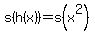 s%28h%28x%29%29=s%28x%5E2%29
