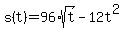 s%28t%29+=+96%2Asqrt%28t%29+-+12t%5E2