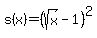 s%28x%29=%28sqrt%28x%29-1%29%5E2