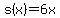 s%28x%29=6x