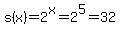 s%28x%29+=+2%5Ex+=+2%5E5+=+32