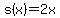 s%28x%29+=+2x+