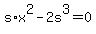 s%2Ax%5E2+-+2s%5E3+=+0