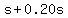 s%2B0.20s