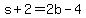 s%2B2=2b-4