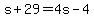 s%2B29=4s-4