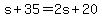 s%2B35=2s%2B20