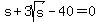s%2B3sqrt%28s%29-40=0