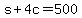 s%2B4c+=+500