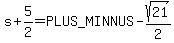 s%2B5%2F2=%2B-+sqrt%2821%29%2F2
