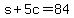 s%2B5c=84