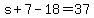s%2B7-18=37