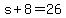 s%2B8=26