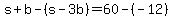 s%2Bb-%28s-3b%29=60-%28-12%29