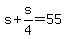 s%2Bs%2F4=55