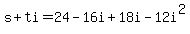 s%2Bti=24-16i%2B18i-12i%5E2