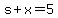s%2Bx=5