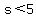 s%3C5