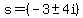 s=%28-3%2B-+4i%29