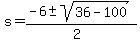 s=%28-6%2B-sqrt%2836-100%29%29%2F%282%29