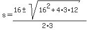 s=%2816%2B-+sqrt%2816%5E2%2B4%2A3%2A12%29%29%2F%282%2A3%29
