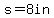 s=+8++in