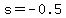 s=-0.5