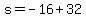 s=-16%2B32