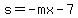 s=-mx-7