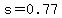 s=0.77