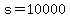 s=10000