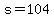 s=104