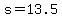 s=13.5