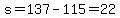 s=137-115=22