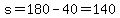 s=180-40=140